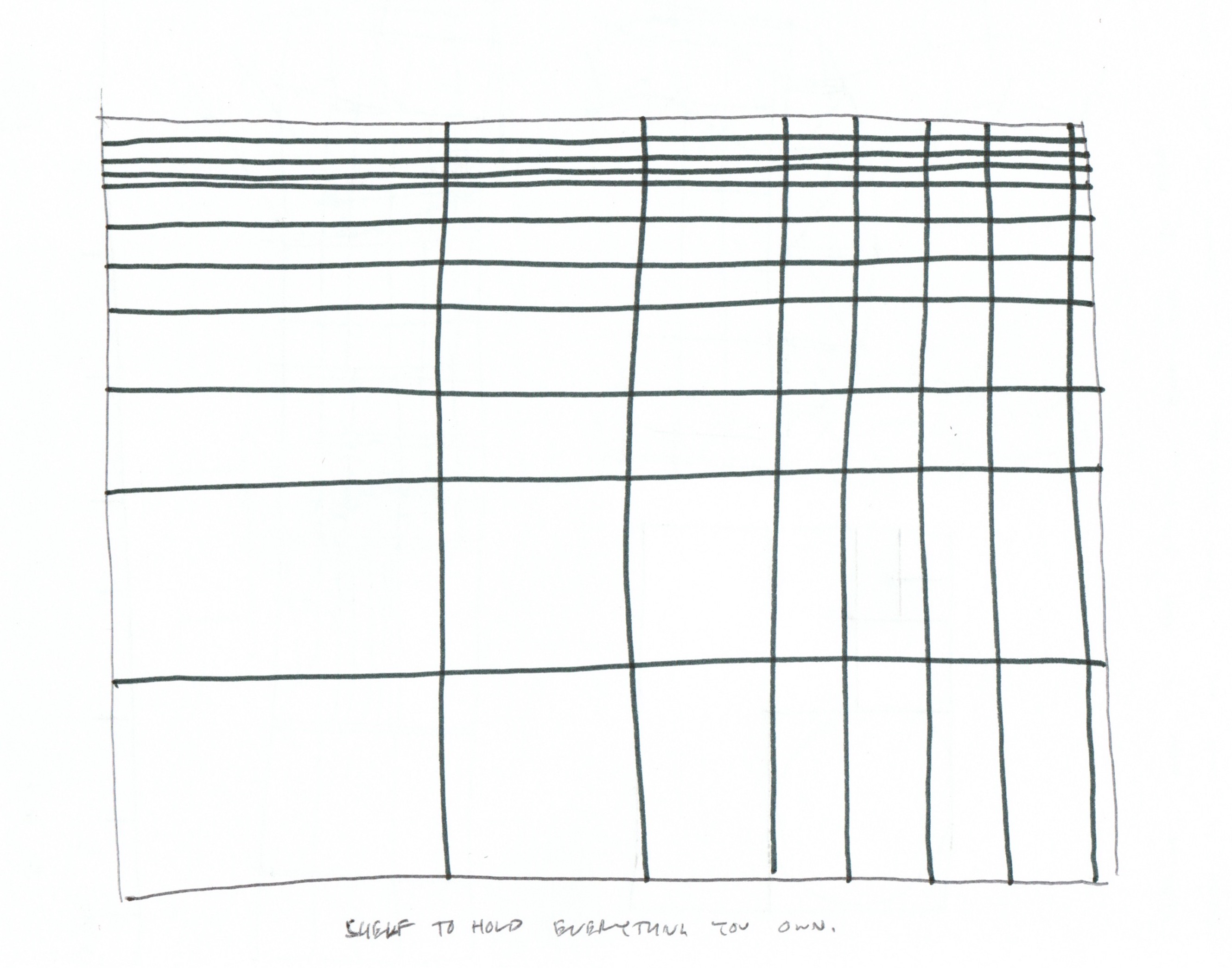a drawing of a grid made with pencil and pen, with cubbies decreasing in size from bottom left to top right; a caption on the bottom reads: "shelf for everything you own"